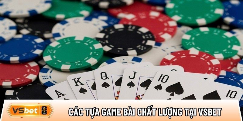 Điểm danh các tựa game bài đổi thưởng chất lượng tại Vsbet