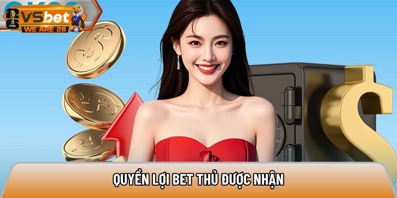 Quyền lợi bet thủ được nhận