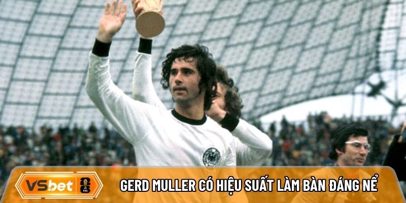 Gerd Muller có hiệu suất làm bàn đáng nể
